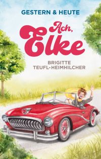 Ach, Elke: Wohlfühlroman für jung und alt (Gestern & Heute 2)