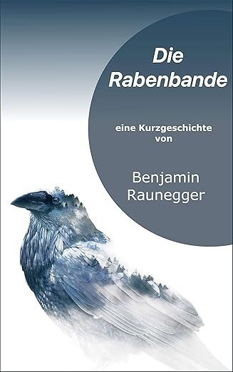 Die Rabenbande: eine Kurzgeschichte Die Rabenbande: eine Kurzgeschichte