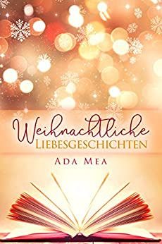 Weihnachtliche Liebesgeschichten Weihnachtliche Liebesgeschichten