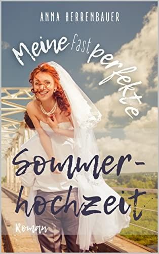 Meine fast perfekte Sommerhochzeit Meine fast perfekte Sommerhochzeit