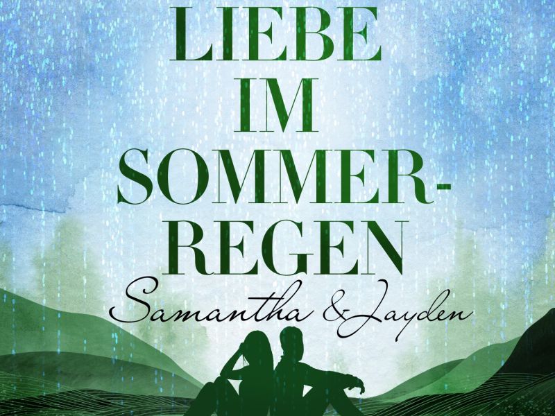 Liebe im Sommerregen – Samantha & Jayden Liebe im Sommerregen – Samantha & Jayden