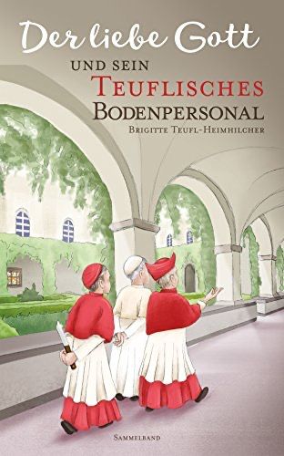 Der liebe Gott und sein teuflisches Bodenpersonal Der liebe Gott und sein teuflisches Bodenpersonal