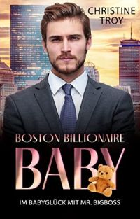 Im Babyglück mit Mr. Bigboss : (Boston Billionaire Baby 1)
