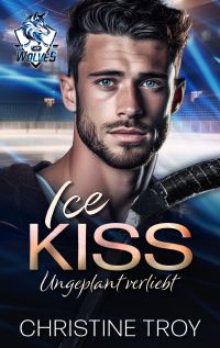 ICE KISS: Ungeplant verliebt (ICE WOLVES 1) ICE KISS: Ungeplant verliebt (ICE WOLVES 1)