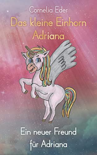 Das kleine Einhorn Adriana Das kleine Einhorn Adriana