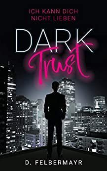 Dark Trust Ich kann dich nicht lieben Dark Trust Ich kann dich nicht lieben