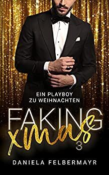 Faking Xmas Ein Playboy zu Weihnachten Faking Xmas Ein Playboy zu Weihnachten