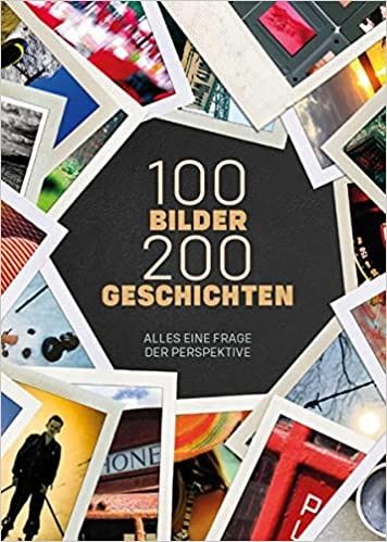 100 Bilder 200 Geschichten: Alles eine Frage der Perspektive 100 Bilder 200 Geschichten: Alles eine Frage der Perspektive