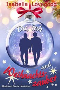 Du, ich und Weihnachtszauber: Sinnlicher Liebesroman (Mallorca-Romance 8)