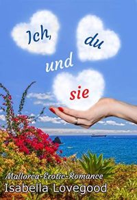 Ich, du und sie: Sinnlicher Liebesroman (Mallorca-Romance 1)