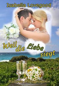 Weil die Liebe siegt: Sinnlicher Liebesroman (Mallorca-Romance 4) 