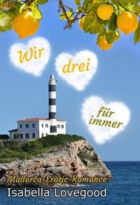 Wir drei für immer: Sinnlicher Liebesroman (Mallorca-Romance 2) 