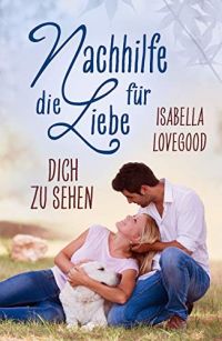 Dich zu sehen: Sinnlicher Liebesroman (Nachhilfe für die Liebe 3)