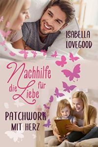 Patchwork mit Herz: Liebesroman (Nachhilfe für die Liebe 2)