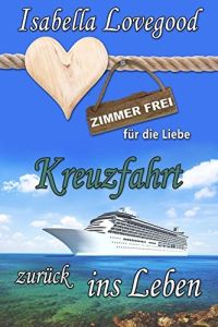 Kreuzfahrt zurück ins Leben: Sinnlicher Liebesroman (Zimmer frei für die Liebe 7)