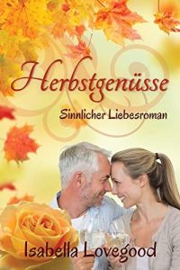 Herbstgenüsse: Sinnlicher Liebesroman (Rosen-Reihe 7)