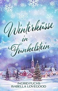 Winterküsse in Funkelstein: Wohlfühlroman