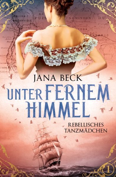 Unter fernem Himmel: Rebellisches Tanzmädchen (Die packende Tanzmädchen-Saga 1) Unter fernem Himmel: Rebellisches Tanzmädchen (Die packende Tanzmädchen-Saga 1)
