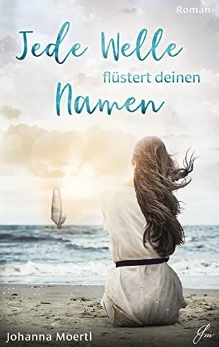 Jede Welle flüstert deinen Namen (Liebe in Andalusien 1) Jede Welle flüstert deinen Namen (Liebe in Andalusien 1)