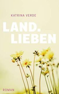 Landlieben: Ein sommerlicher Liebesroman (Landlieben 1)