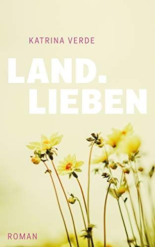 Landlieben: Ein sommerlicher Liebesroman (Landlieben 1) Landlieben: Ein sommerlicher Liebesroman (Landlieben 1)