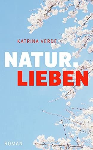 Naturlieben: Ein Liebesroman mit Frühlingsgefühlen (Landlieben 3) Naturlieben: Ein Liebesroman mit Frühlingsgefühlen (Landlieben 3)