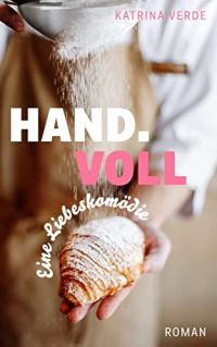 Handvoll: Eine Liebeskomödie zum Wohlfühlen (Die Sinn.Voll-Serie 2)