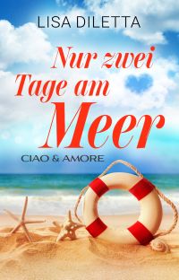 Nur zwei Tage am Meer (Ciao und Amore 4)