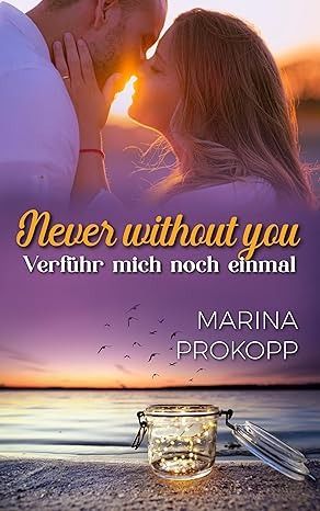 Never without you - Verführ mich noch einmal (Loved by the billionaire 2) Never without you - Verführ mich noch einmal (Loved by the billionaire 2)