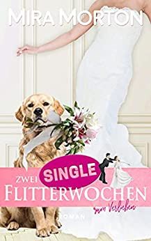 Zwei Single Flitterwochen zum Verlieben Zwei Single Flitterwochen zum Verlieben