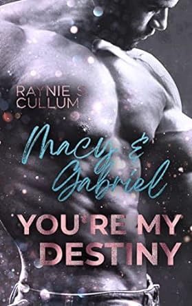 Macy & Gabriel: YOU´RE MY DESTINY (YOU`RE MY DESTINY 2) Macy & Gabriel: YOU´RE MY DESTINY (YOU`RE MY DESTINY 2)