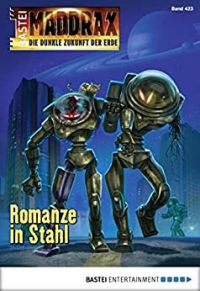 Maddrax 423 Romanze in Stahl