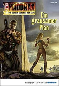 Maddrax 466 Ein grausamer Plan