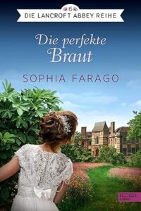 Die perfekte Braut (Die Lancroft Abbey Reihe 6)