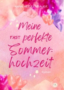 Meine fast perfekte Sommerhochzeit
