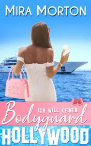 Ich will keinen Bodyguard: Liebesroman (HOLLYWOOD LOVE STORY 2)