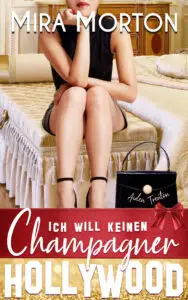 Ich will keinen Champagner: Liebesroman (HOLLYWOOD LOVE STORY 3)