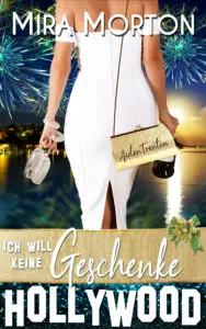 Ich will keine Geschenke: Liebesroman (HOLLYWOOD LOVE STORY 4)