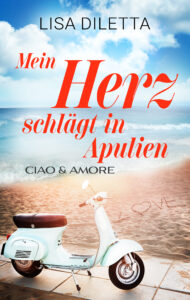 Mein Herz schlägt in Apulien: Ciao und Amore