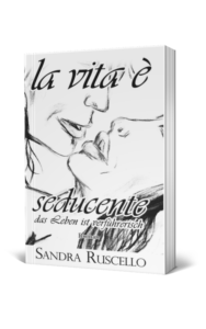 la vita è seducente – das Leben ist verführerisch (Teil 1)